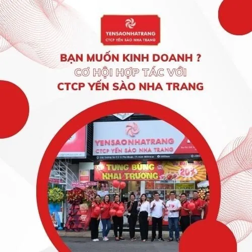 BẠN MUỐN KINH DOANH? CƠ HỘI HỢP TÁC VỚI CTCP YẾN SÀO NHA TRANG