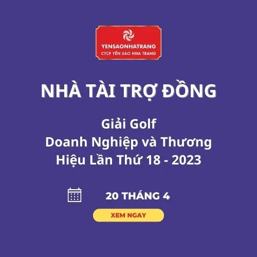 CTCP Yến Sào Nha Trang đồng hành cùng Giải Golf Doanh nghiệp và Thương hiệu Việt Nam lần thứ 18-2023