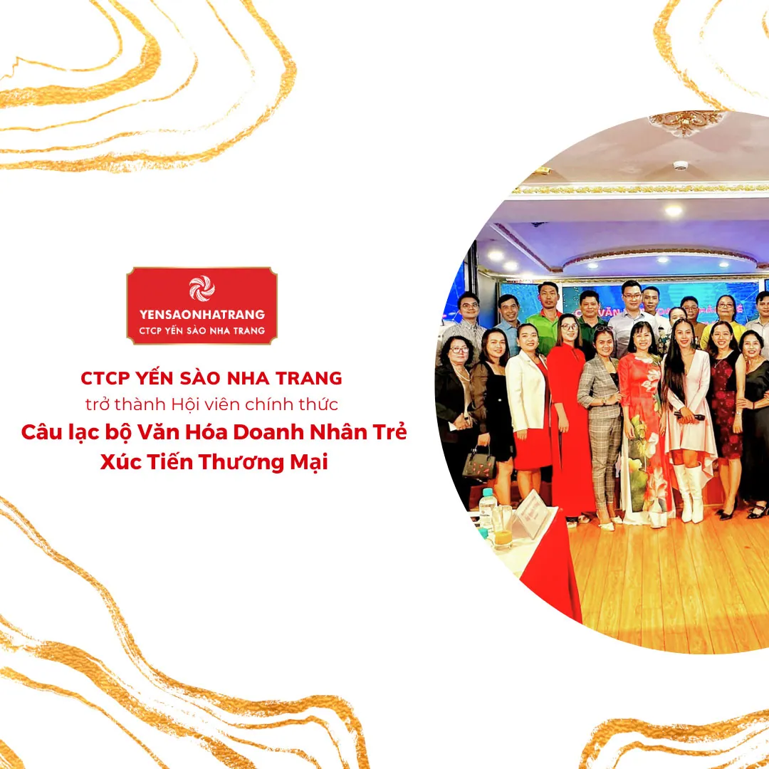 CTCP Yến Sào Nha Trang tự hào trở thành Hội viên chính thức của Câu lạc bộ Văn Hóa Doanh Nhân Trẻ Xúc Tiến Thương Mại